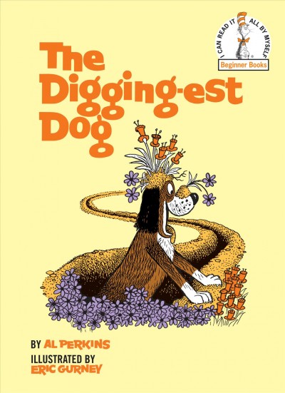 The digging-est dog. / Illustrated by Eric Gurney.