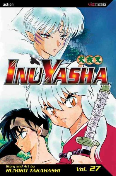 InuYasha. Vol. 27 / story and art by Rumiko Takahashi ; [English adaptation by Gerard Jones ; translation, Mari Morimoto ; touch-up art & lettering, Bill Schuch].