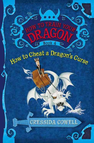 How to cheat a dragon's curse : the heroic misadventures of Hiccup Horrendous Haddock III / as told to Cressida Cowell.