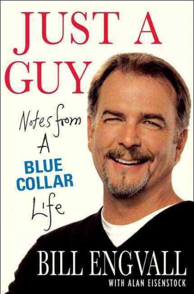 Just a guy : notes from a blue collar life / Bill Engvall, with Alan Eisenstock.