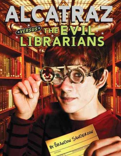 Alcatraz versus the evil librarians / by Brandon Sanderson.
