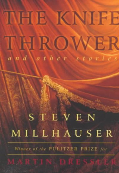 The knife thrower : and other stories / Steven Millhauser.