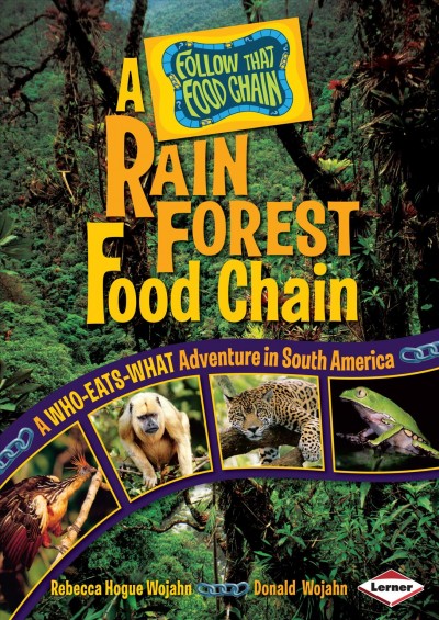 A rain forest food chain : a who-eats-what adventure in South America / by Rebecca Hogue Wojahn and Donald Wojahn.