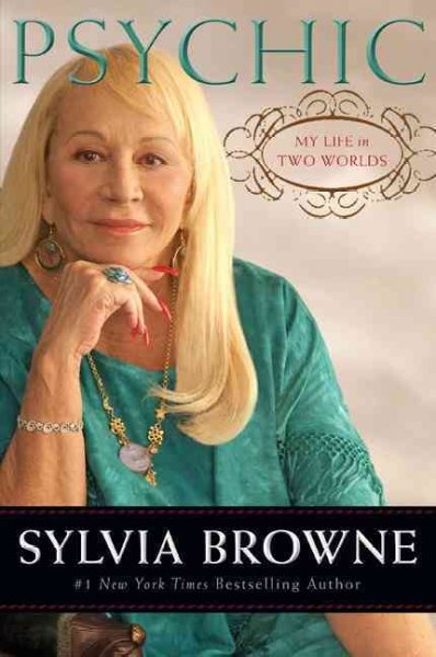 Psychic : my life in two worlds / Sylvia Browne ; with Lindsay Harrison.