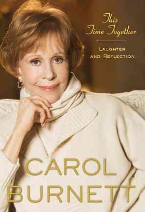 This time together : laughter and reflection / Carol Burnett.