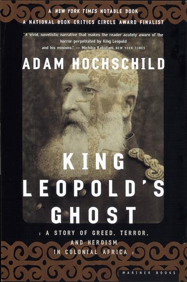 King Leopold's ghost : a story of greed, terror, and heroism in Colonial Africa / Adam Hochschild.