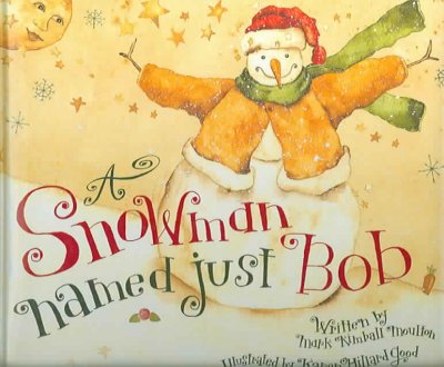 A snowman named Just Bob / written by Mark Kimball Moulton ; illustrated by Karen Hillard Crouch.