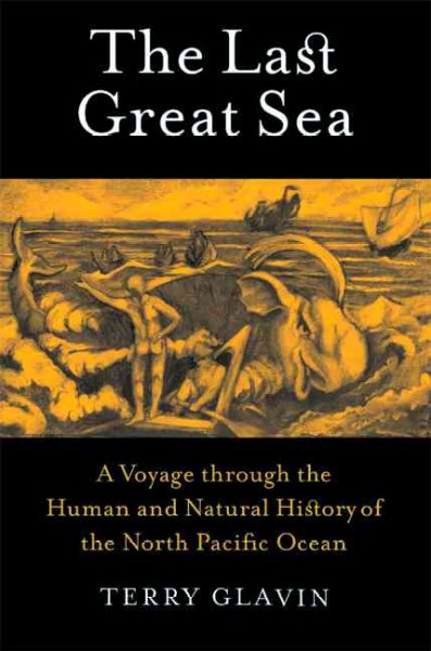The last great sea : a voyage through the human and natural history of the North Pacific Ocean / Terry Glavin.