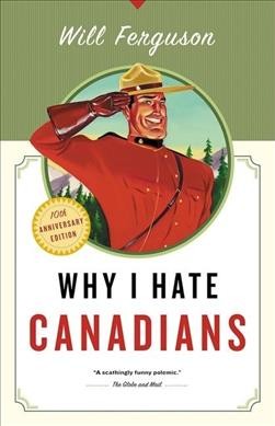 Why I hate Canadians / Will Ferguson.