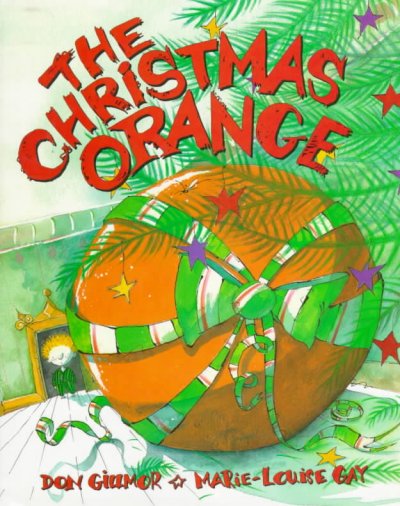 The Christmas orange / Don Gillmor ; [illustrated by] Marie-Louise Gay.