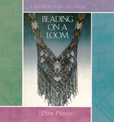 Beading on a loom : a beadwork how-to book / Don Pierce.