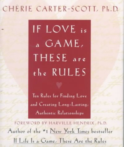 If love is a game, these are the rules : ten rules for finding love and creating long-lasting, authentic relationships / Chérie Carter-Scott.