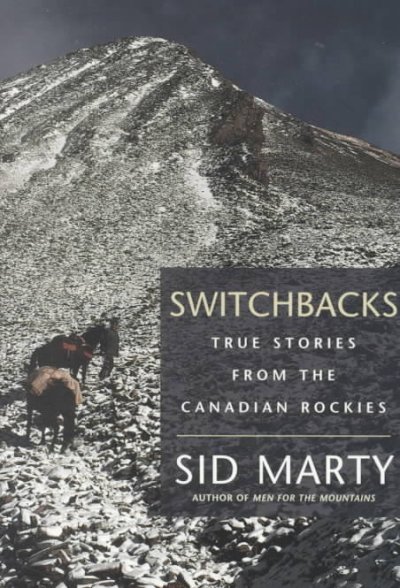 Switchbacks : true stories from the Canadian Rockies / Sid Marty.