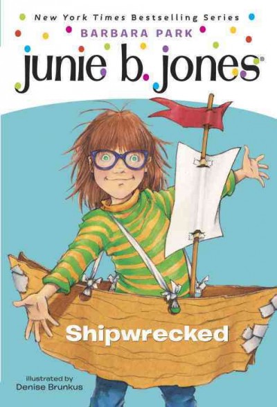 Junie B. First Grader, shipwrecked / Barbara Park ; illustrated by Denise Brunkus.