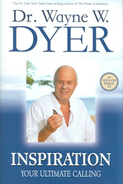 Inspiration : your ultimate calling / Wayne W. Dyer.