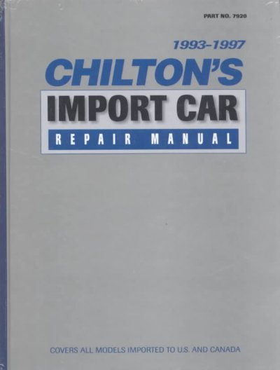 Chilton's import car repair manual 1993-97 / editor-in-chief, Kerry A. Freeman.