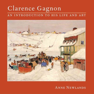 Clarence Gagnon : an introduction to his life and art / Anne Newlands.