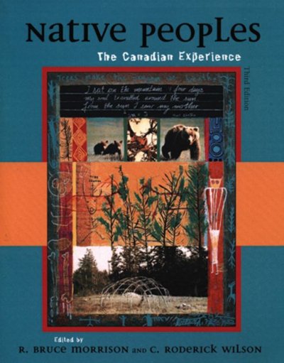 Native Peoples : the Canadian experience / edited by R. Bruce Morrison and C. Roderick Wilson.