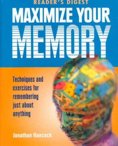 Maximize your memory : techniques and exercises for remembering just about anything / Jonathan Hancock.