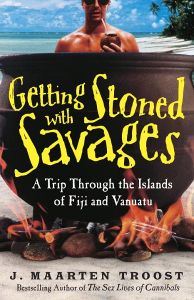 Getting stoned with savages : A trip through the islands of Fiji and Vanuatu.