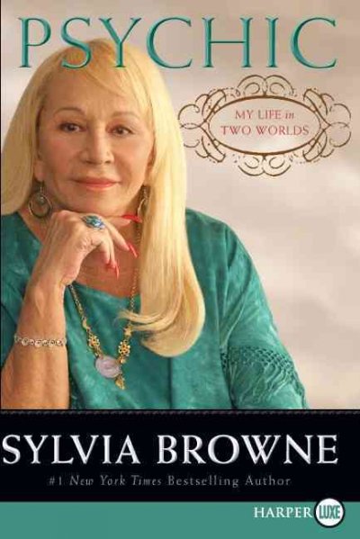 Psychic : my life in two worlds / LARGE PRINT / Sylvia Browne ; with Lindsay Harrison.