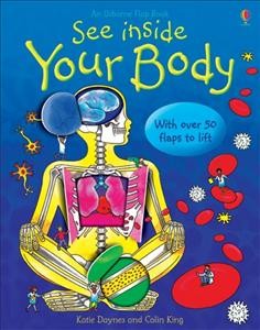 See inside your body / Katie Daynes ; illustrated by Colin King.