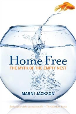 Home free : the myth of the empty nest / Marni Jackson.
