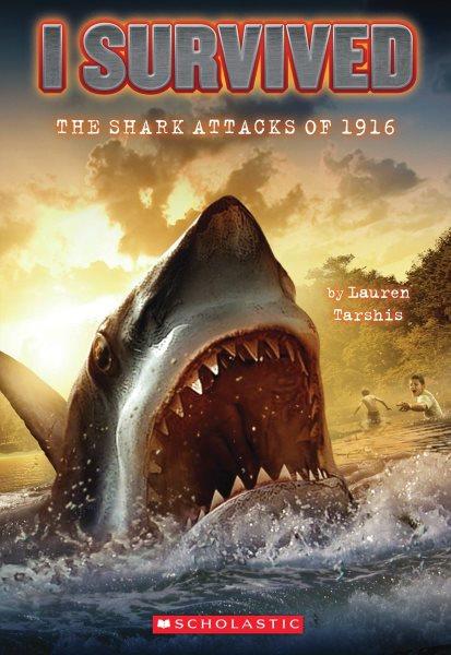 The shark attacks of 1916 / by Lauren Tarshis ; illustrated by Scott Dawson.