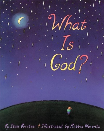 What is God? / by Etan Boritzer ; illustrated by Robbie Marantz.