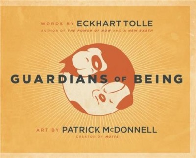 Guardians of being / words by Eckhart Tolle ; art by Patrick McDonnell.