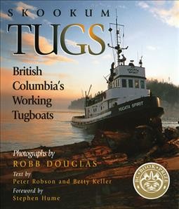 Skookum tugs : British Columbia's working tugboats / photographs by Robb Douglas ; text by Peter Robson and Betty Keller ; foreword by Stephen Hume.