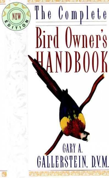The complete bird owner's handbook / Gary A. Gallerstein with Heather Acker.