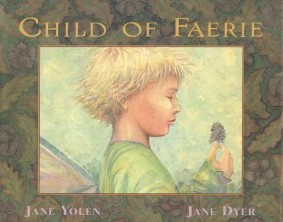 Child of faerie, child of earth / written by Jane Yolen ; illustrated by Jane Dyer.