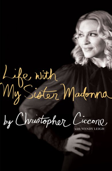 Life with my sister Madonna / by Christopher Ciccone with Wendy Leigh.
