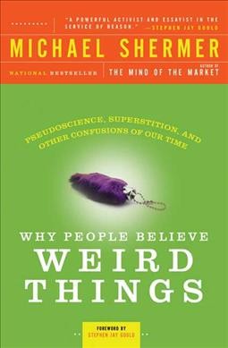Why people believe weird things : pseudoscience, superstition, and other confusions of our time / Michael Shermer ; foreword by Stephen Jay Gould.