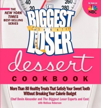 The biggest loser dessert cookbook : more than 80 healthy treats that satisfy your sweet tooth without breaking your calorie budget / Devin Alexander with Melissa Roberson.