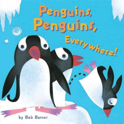 Penguins, penguins, everywhere! / Bob Barner.