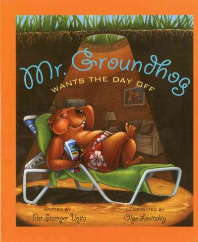 Mr. Groundhog wants the day off / written by Pat Stemper Vojta ; illustrated by Olga Levitskiy.