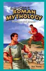Roman mythology : Romulus and Remus / by Tom Daning.