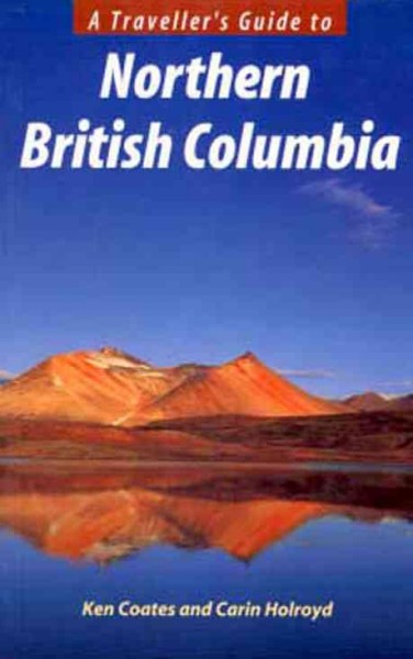 A traveller's guide to Northern British Columbia / Ken Coates and Carin Holroyd.