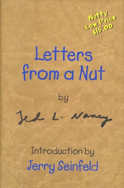Letters from a nut / Ted L. Nancy ; introduction by Jerry Seinfeld.