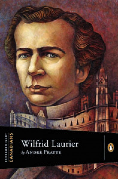 Wilfrid Laurier / by André Pratte ; with an introduction by John Ralston Saul ; English translation by Phyllis Aronoff and Howard Scott.