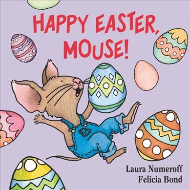 Happy Easter, Mouse! / Laura Numeroff ; [illustrated by] Felicia Bond.