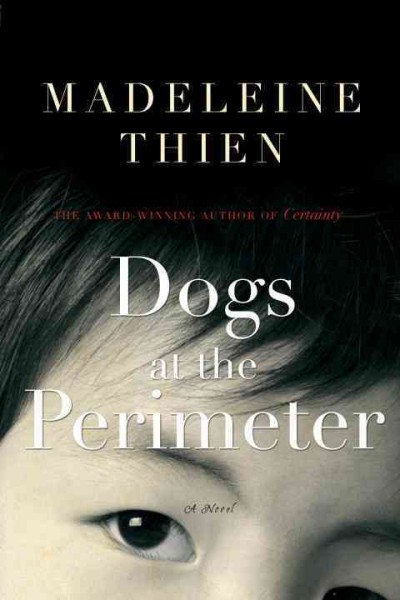 Dogs at the perimeter : a novel / Madeleine Thien.