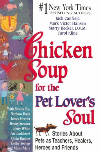 Chicken soup for the pet lover's soul : stories about pets as teachers, healers, heroes, and friends / [edited by] Jack Canfield ... [et al.].