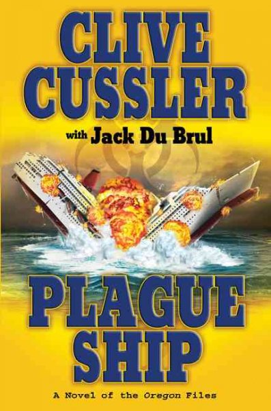 Plague ship : a novel of the Oregon files / by Clive Cussler ; with Jack Du Brul.