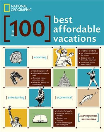 The 100 best affordable vacations / Jane Wooldridge + Larry Bleiberg.