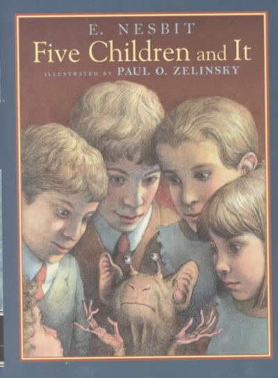 Five children and it / E. Nesbit ; illustrated by Paul O. Zelinsky.