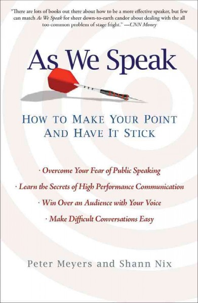 As we speak : how to make your point and have it stick / Peter Meyers and Shann Nix.