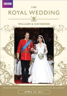 The royal wedding [videorecording] : William & Catherine : April 29, 2011.